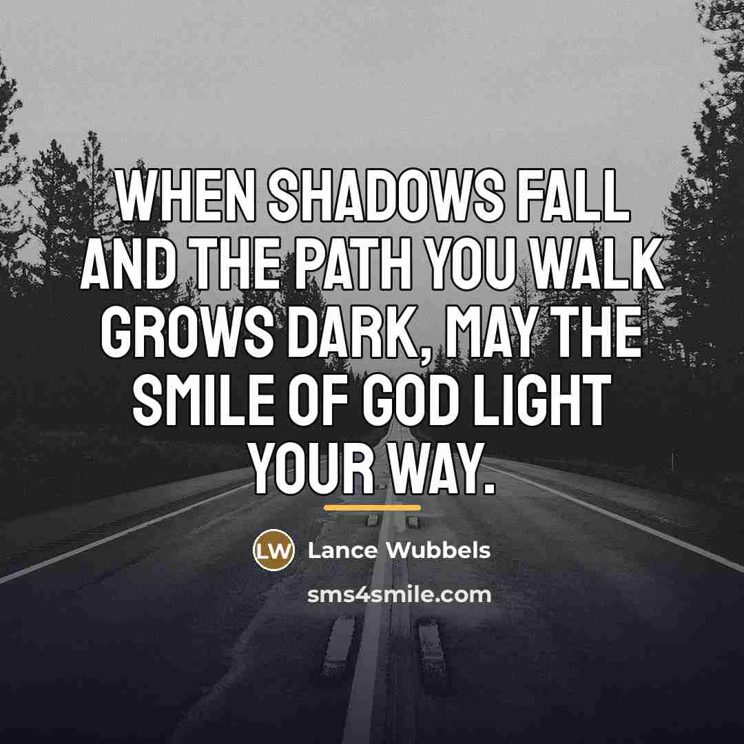 “When shadows fall and the path you walk grows dark,…” quote by Lance Wubbels