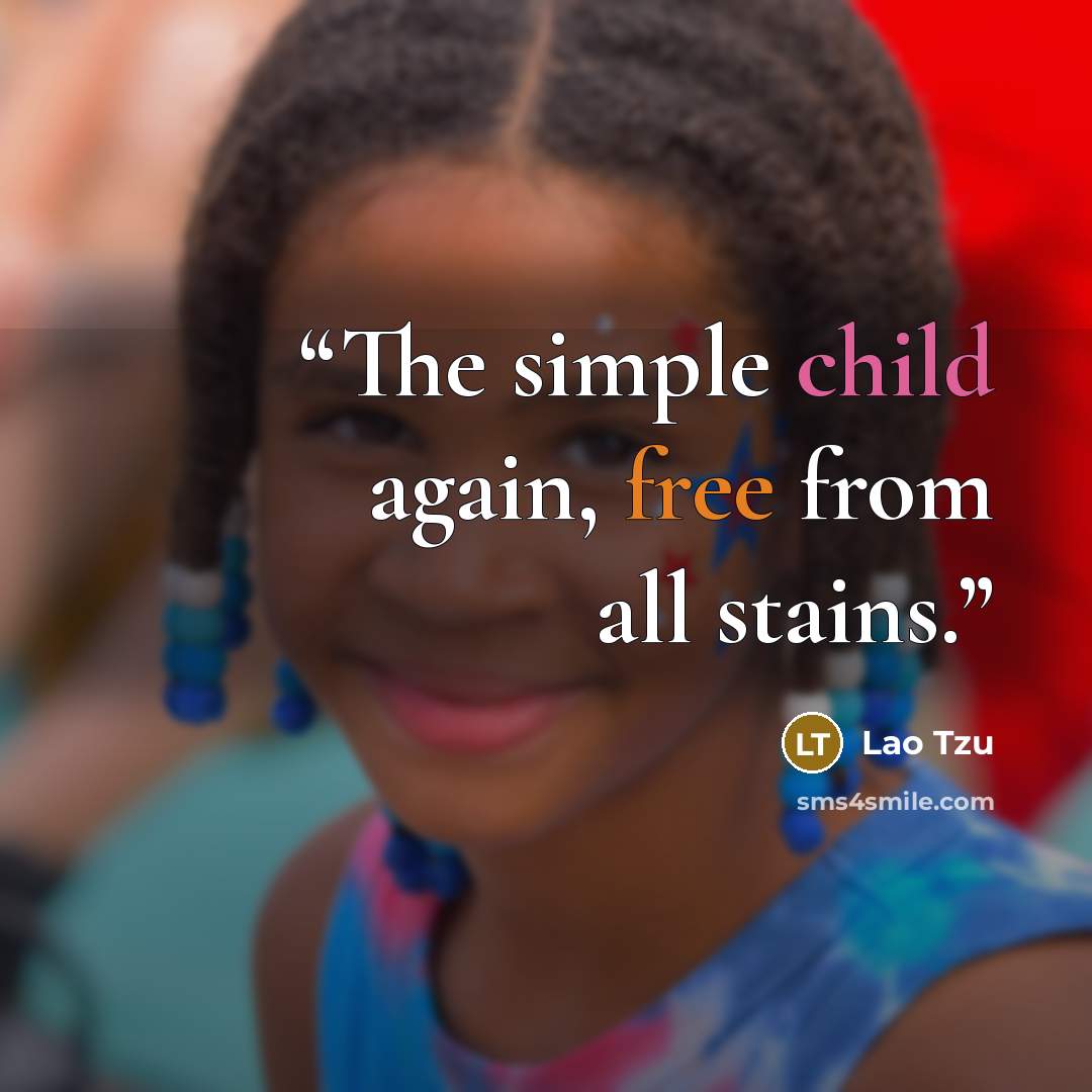 “The simple child again, free from all stains.” quote by Lao Tzu