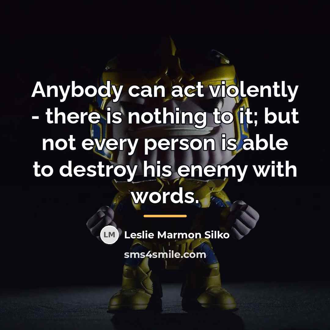“Anybody can act violently - there is nothing to it;…” quote by Leslie Marmon Silko