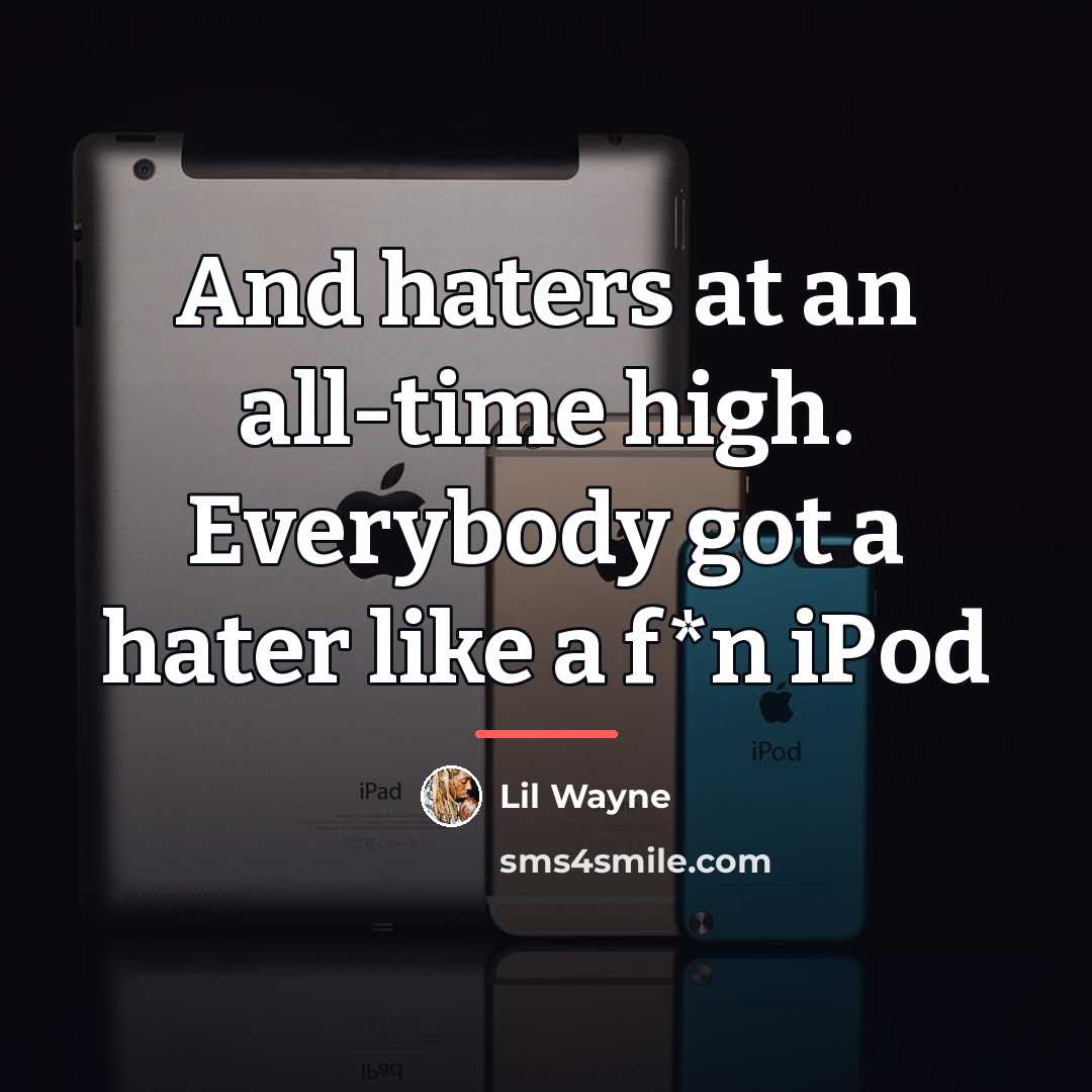 “And haters at an all-time high. Everybody got a hater…” quote by Lil Wayne