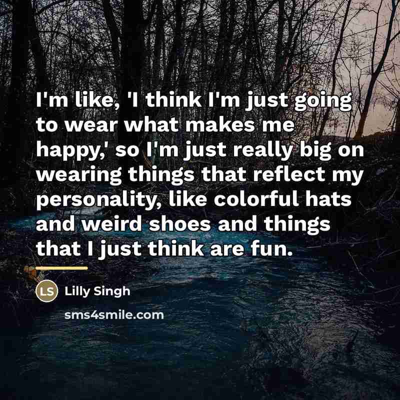“I'm like, 'I think I'm just going to wear what…” quote by Lilly Singh