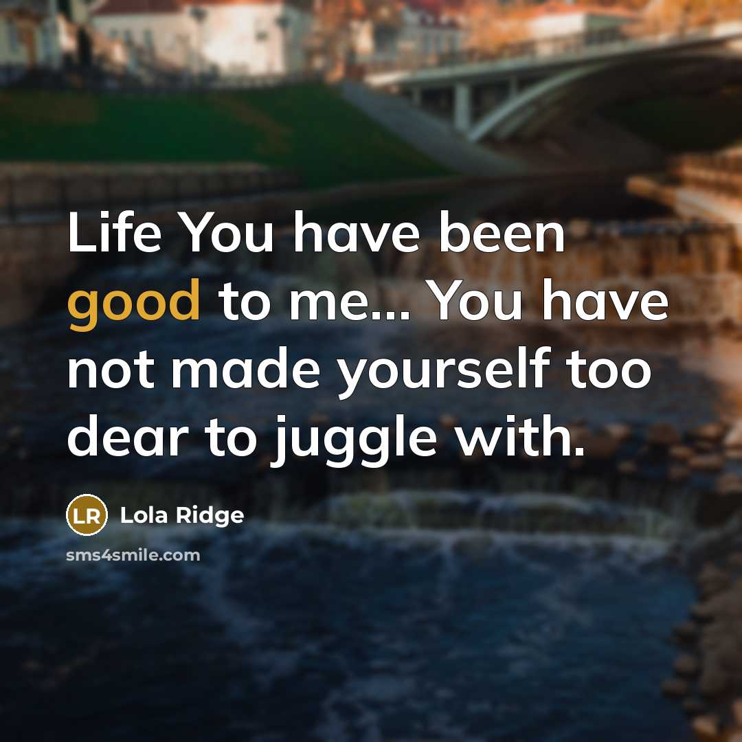 “Life You have been good to me.... You have not…” quote by Lola Ridge