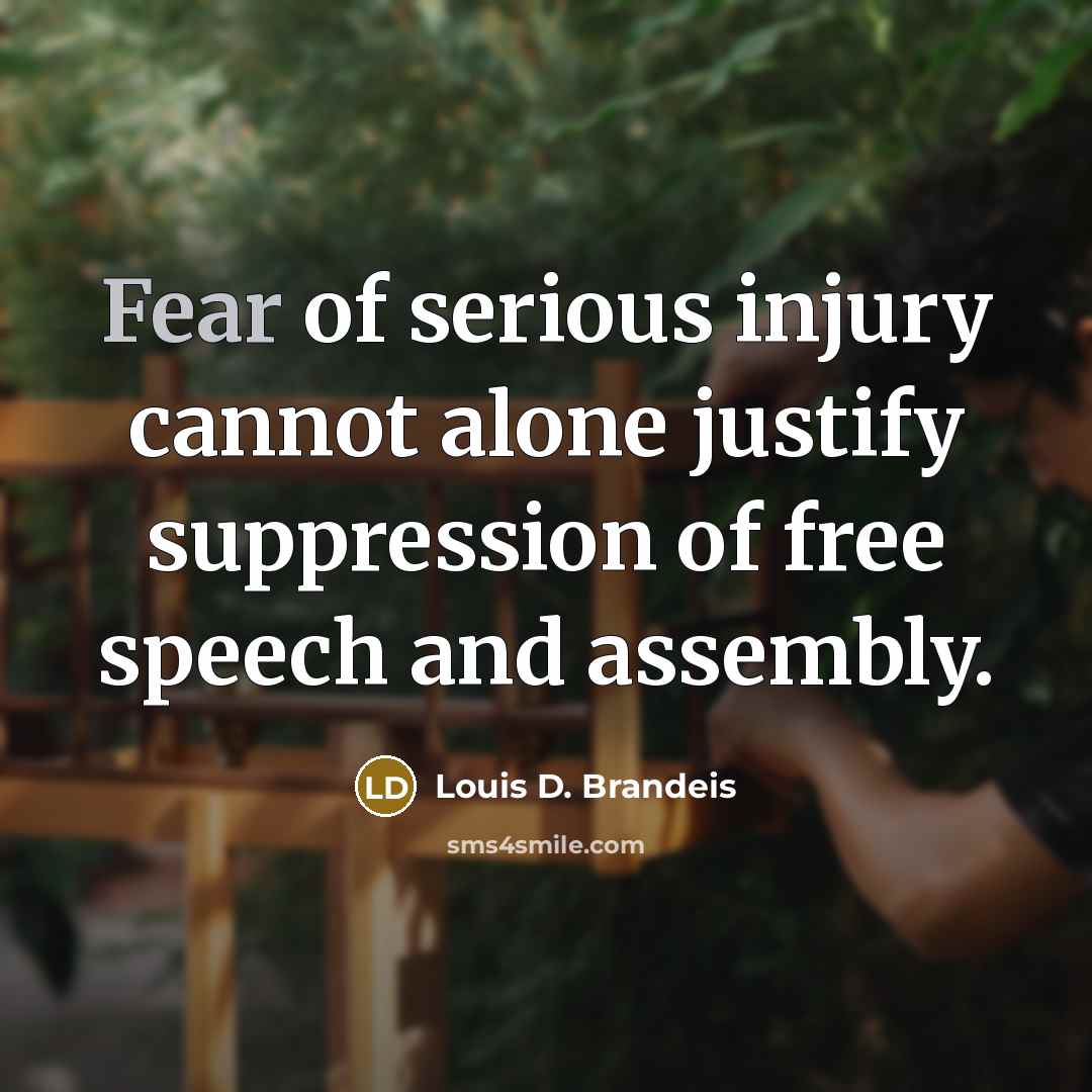 “Fear of serious injury cannot alone justify suppression of free…” quote by Louis D. Brandeis