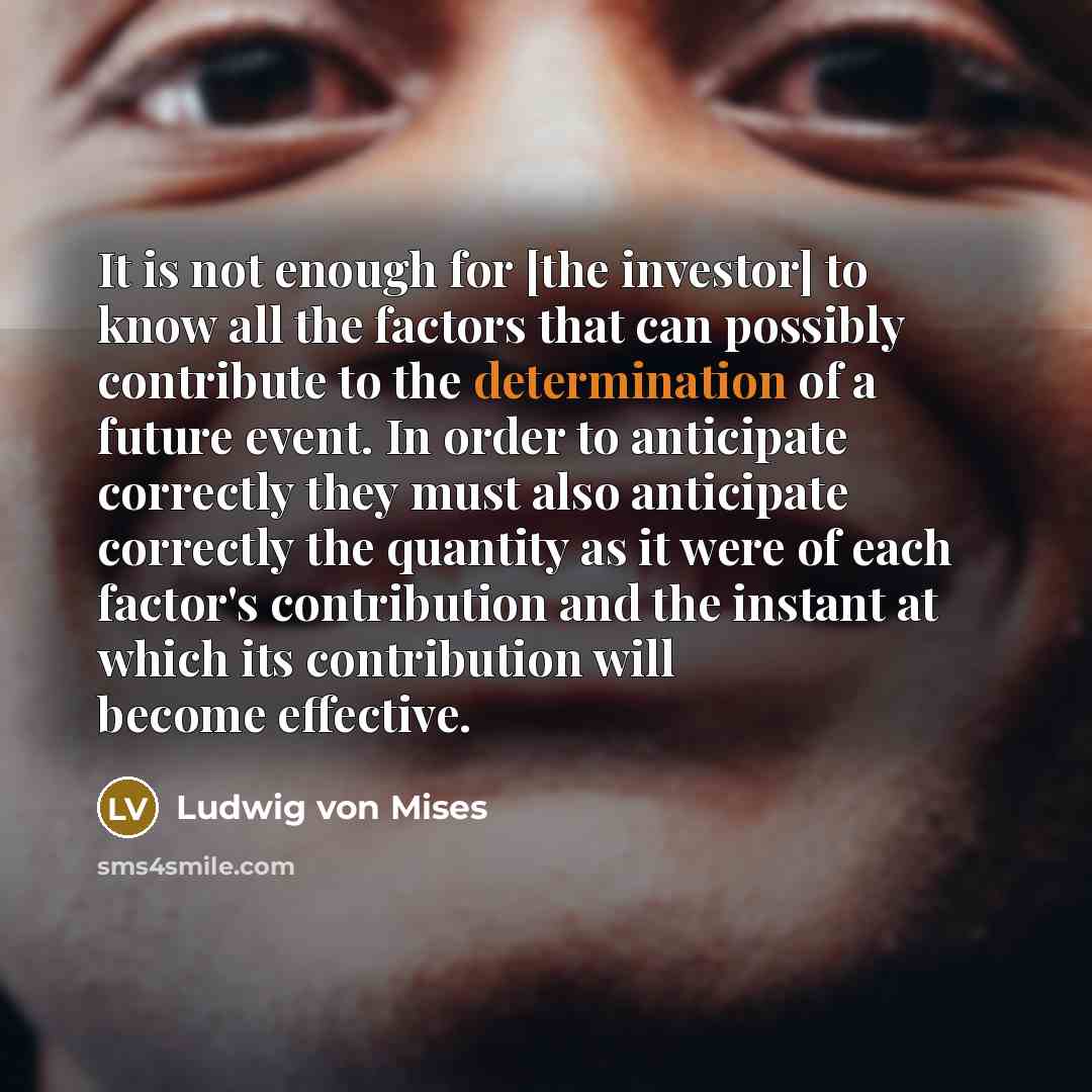 “It is not enough for [the investor] to know all…” quote by Ludwig von Mises