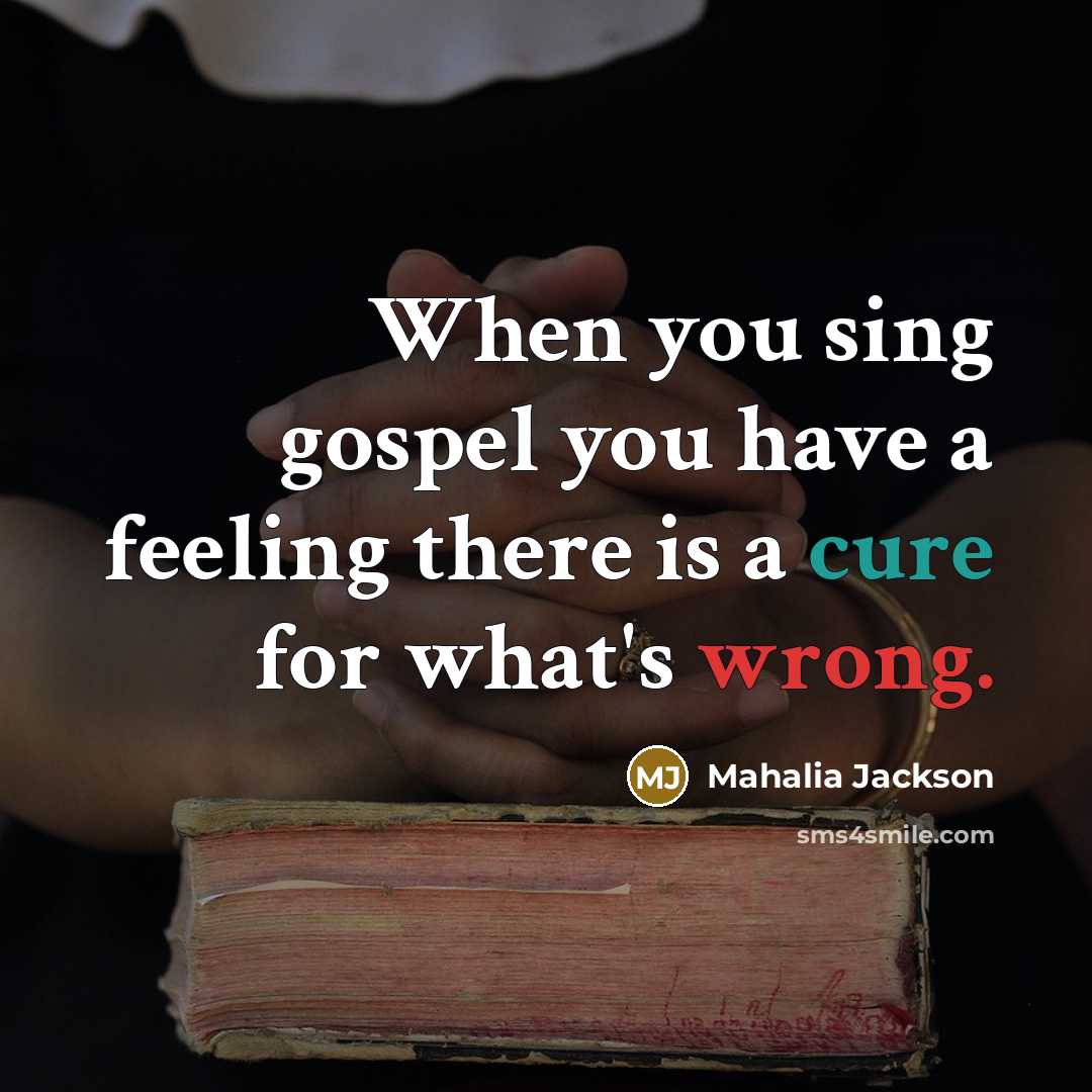 “When you sing gospel you have a feeling there is…” quote by Mahalia Jackson