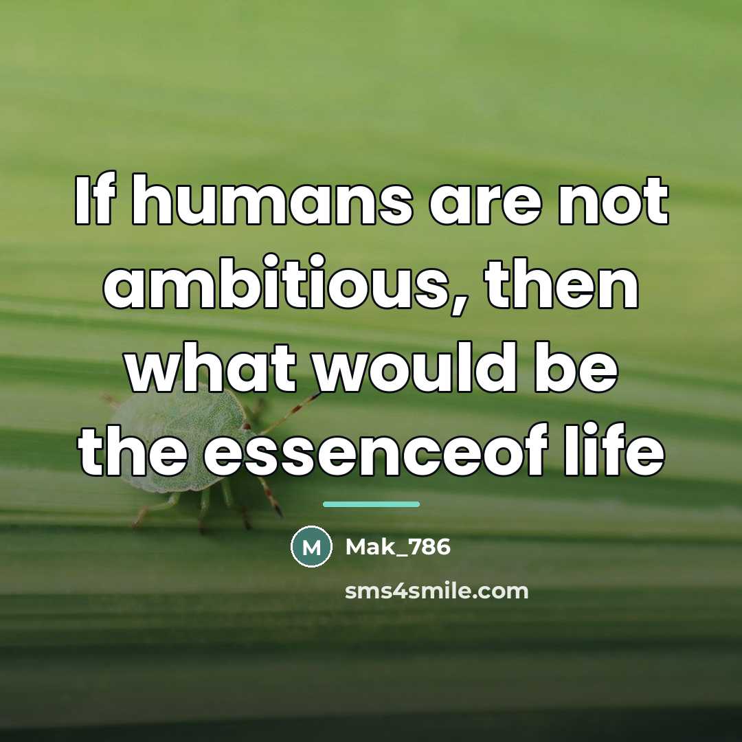 “If humans are not ambitious, then what would be the…” quote by Mak_786