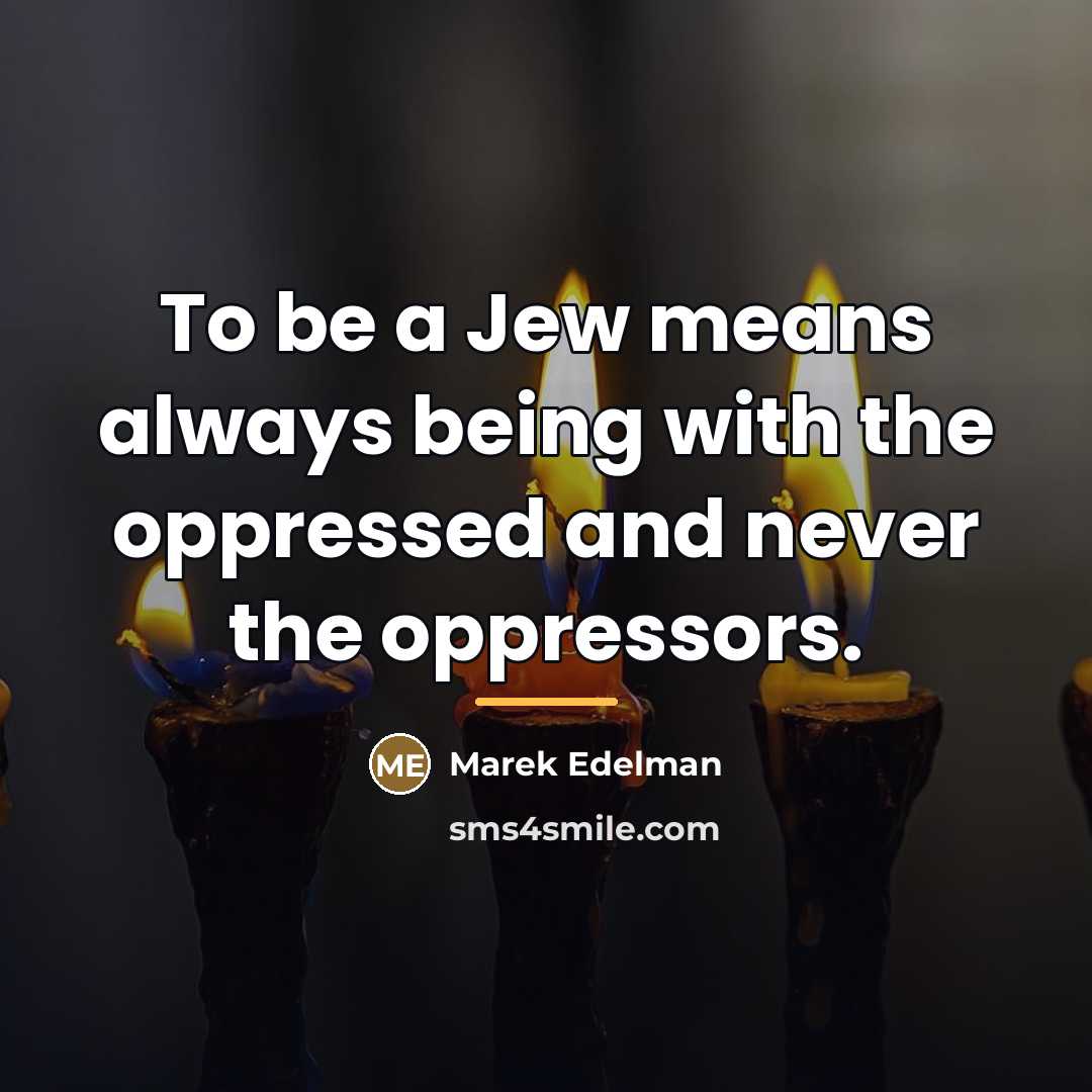 “To be a Jew means always being with the oppressed…” quote by Marek Edelman