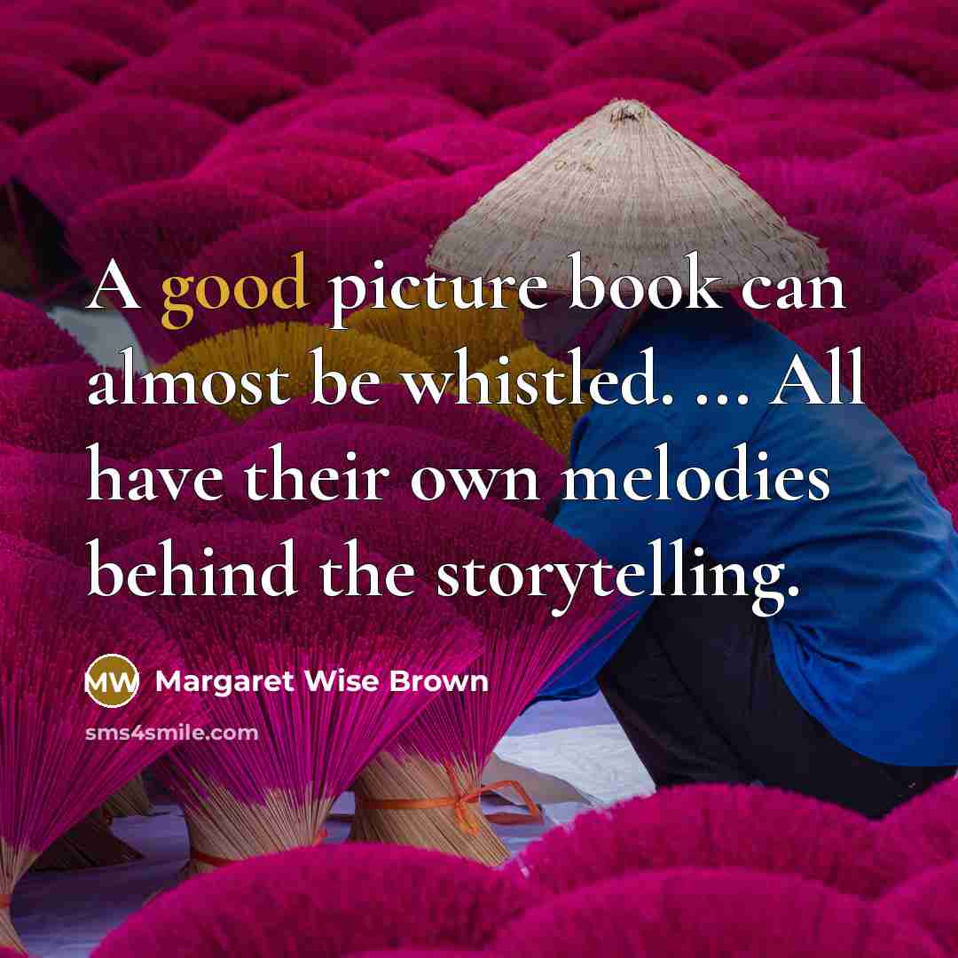 “A good picture book can almost be whistled. ... All…” quote by Margaret Wise Brown