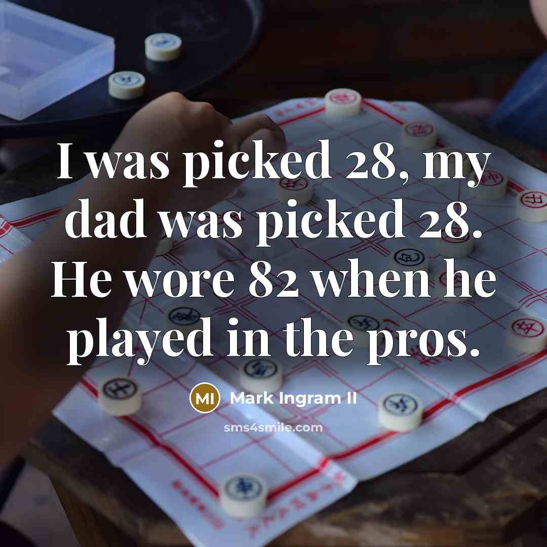 “I was picked 28, my dad was picked 28. He…” quote by Mark Ingram II