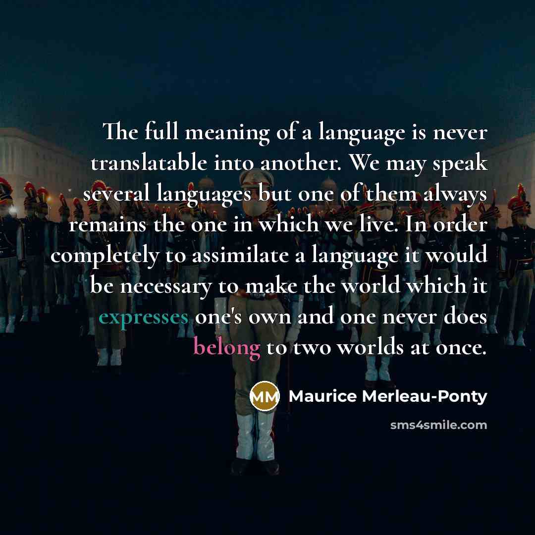 “The full meaning of a language is never translatable into…” quote by Maurice Merleau-Ponty