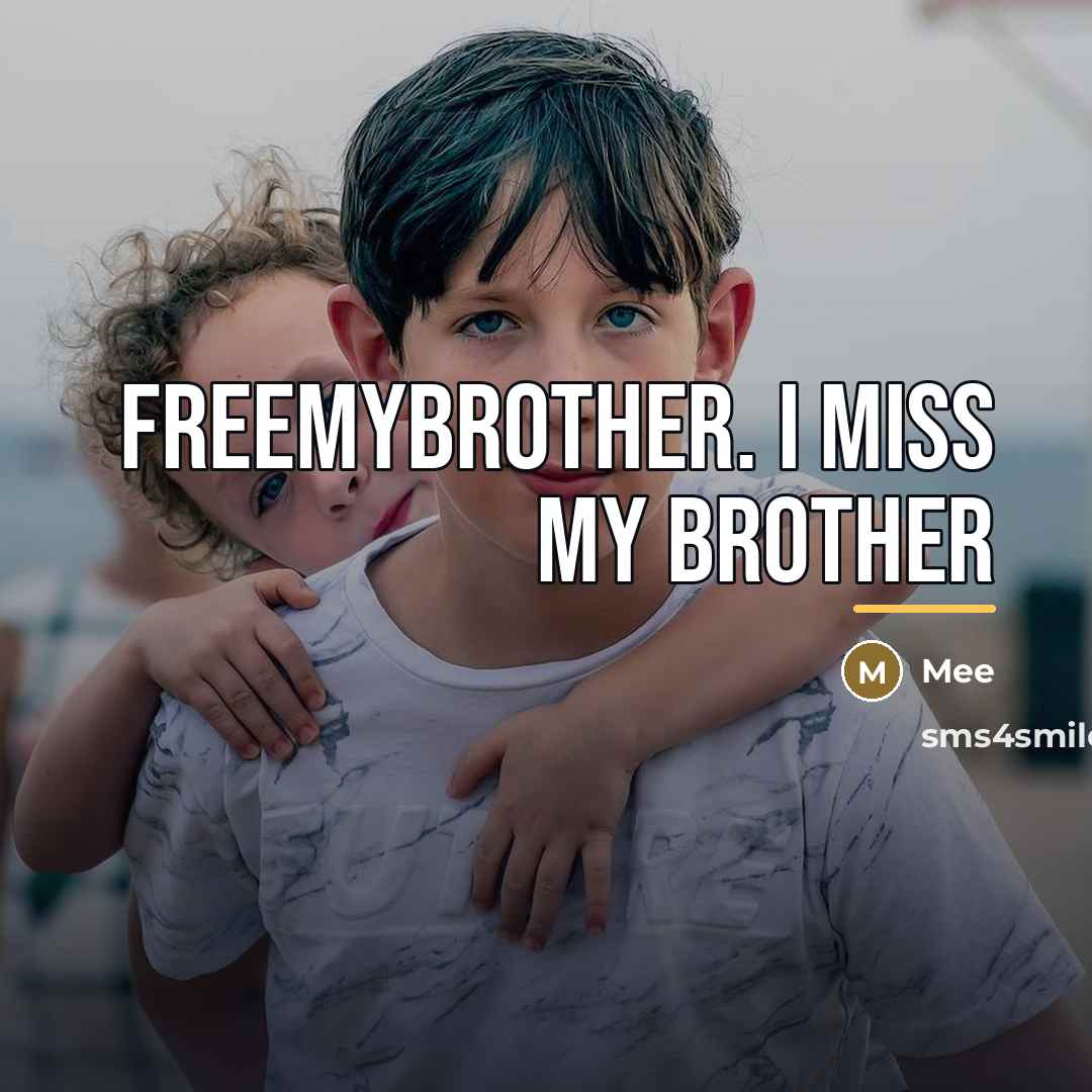 “FreeMyBrother. I miss my brother…” quote by Mee