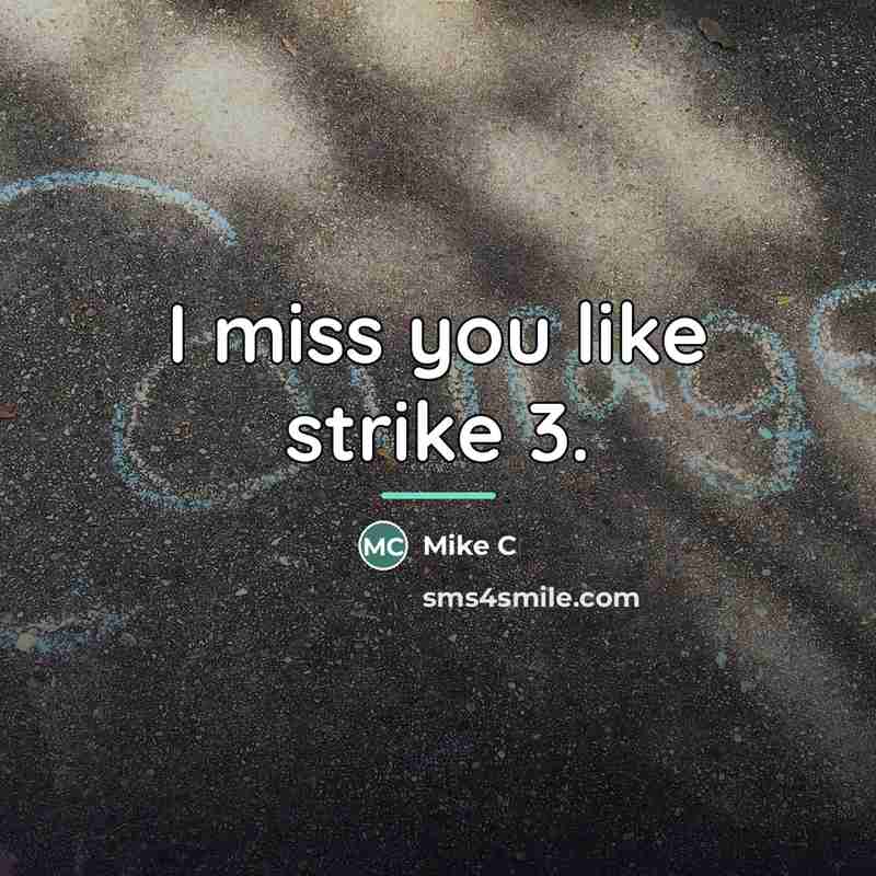 “I miss you like strike 3.…” quote by Anonymous