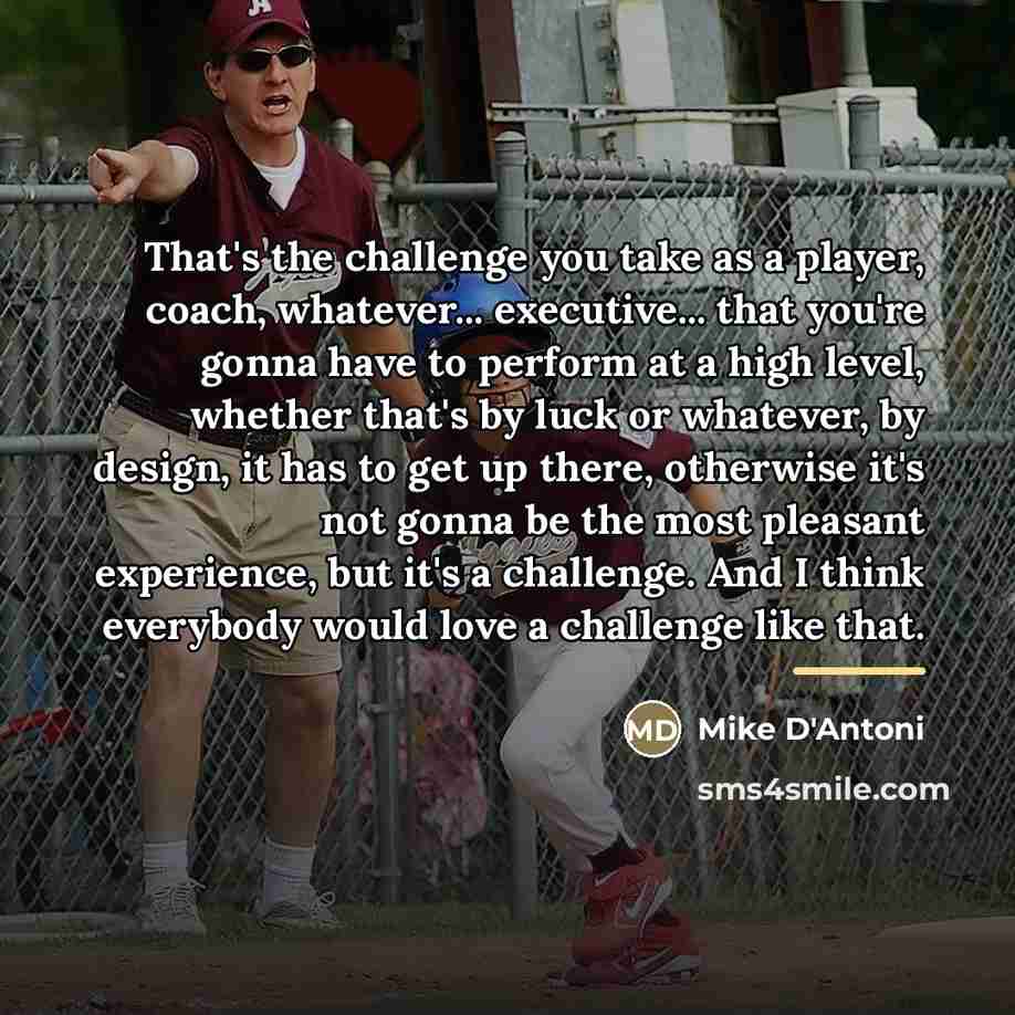 “That's the challenge you take as a player, coach, whatever...…” quote by Mike D'Antoni