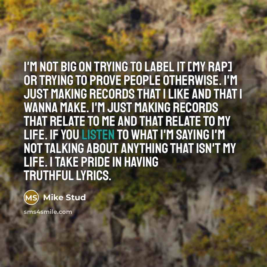 “I'm not big on trying to label it [my rap]…” quote by Mike Stud