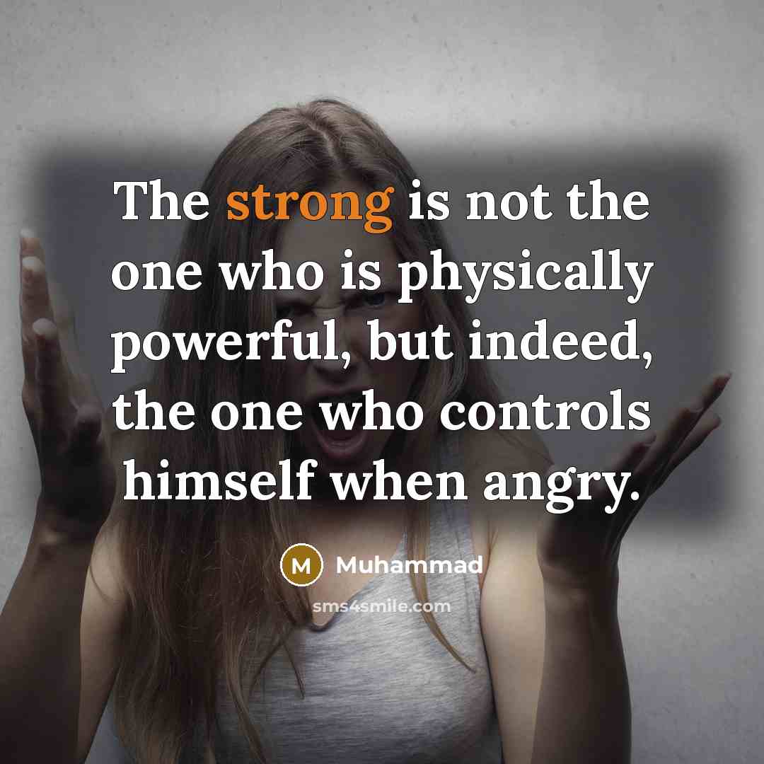 “The strong is not the one who is physically powerful,…” quote by Muhammad