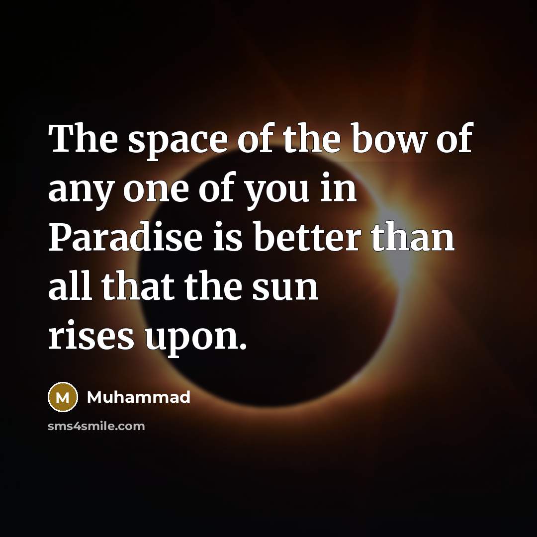“The space of the bow of any one of you…” quote by Muhammad