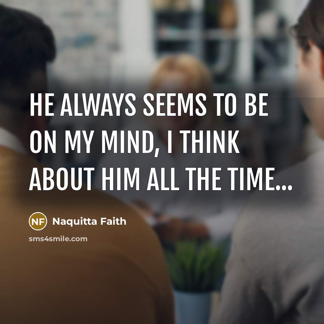 “He always seems to be on my mind, I think…” quote by Naquitta Faith