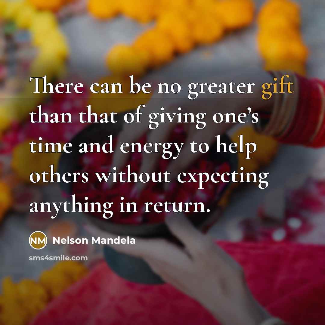 “There can be no greater gift than that of giving…” quote by Nelson Mandela