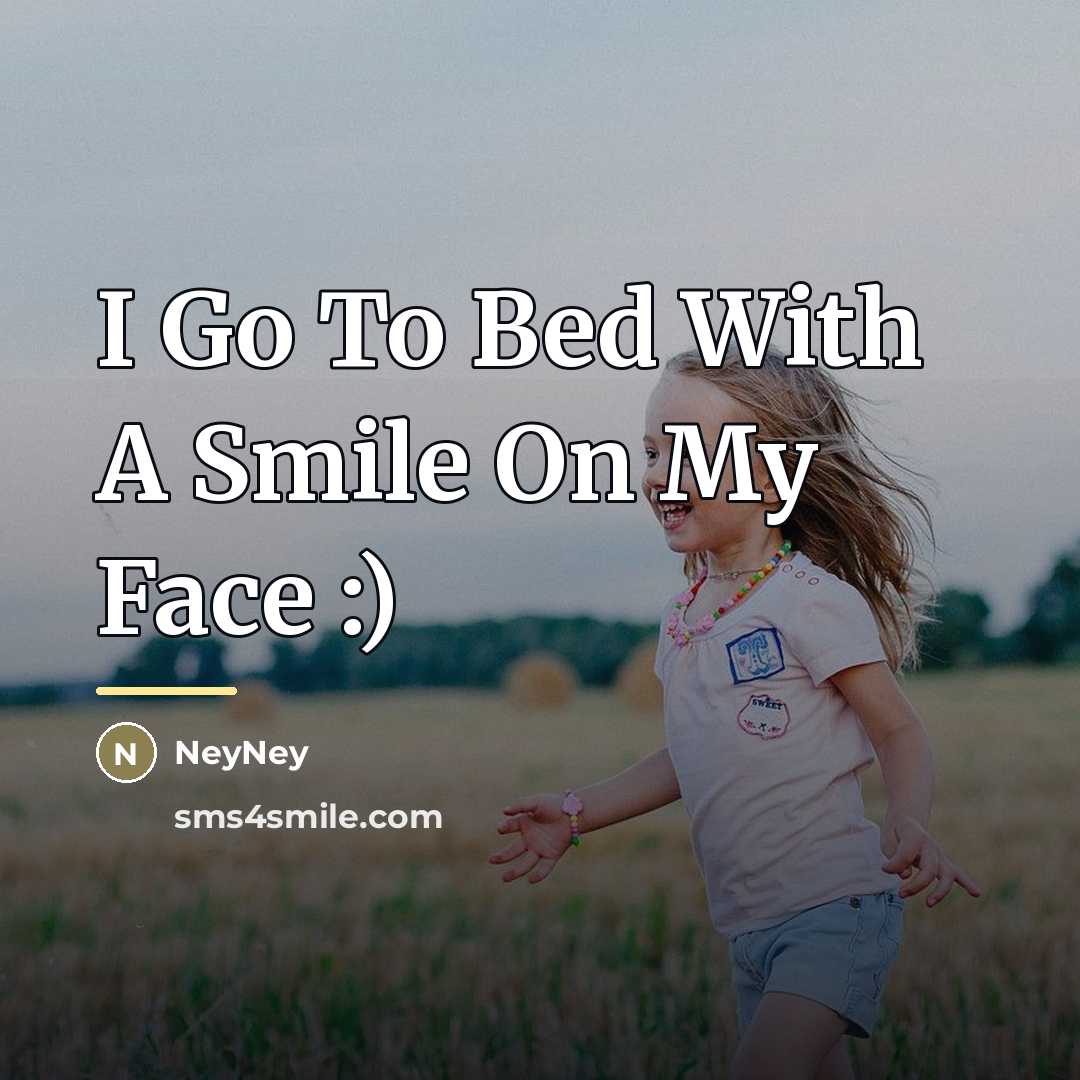 “I Go To Bed With A Smile On My Face…” quote by NeyNey
