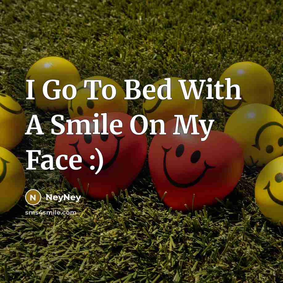 “I Go To Bed With A Smile On My Face :)” quote by NeyNey