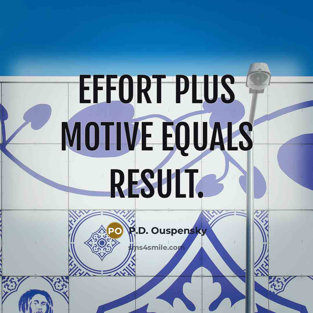 “Effort plus motive equals result.…” quote by P.D. Ouspensky