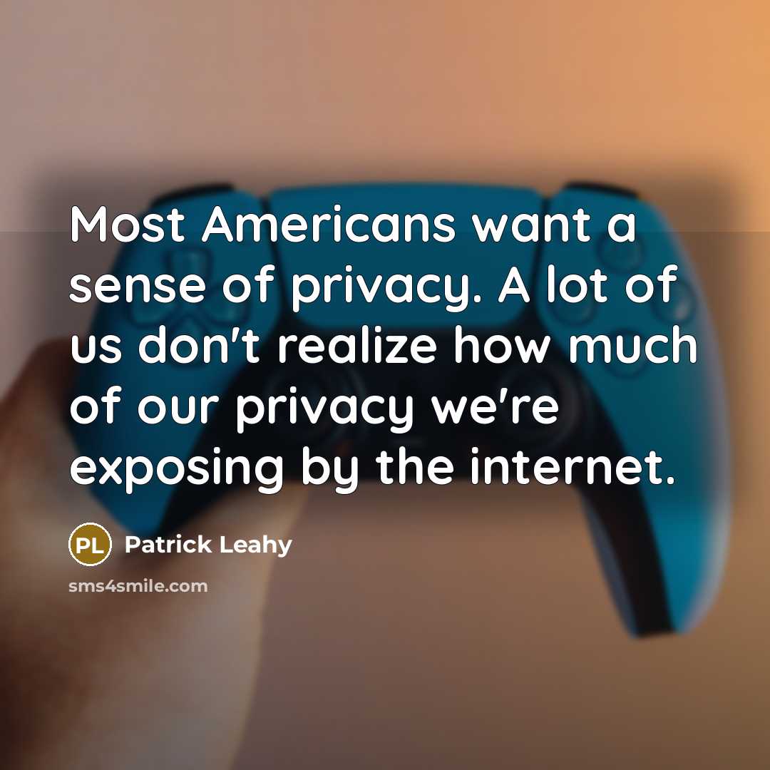 “Most Americans want a sense of privacy. A lot of…” quote by Patrick Leahy