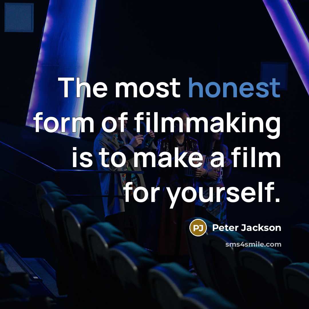“The most honest form of filmmaking is to make a…” quote by Peter Jackson