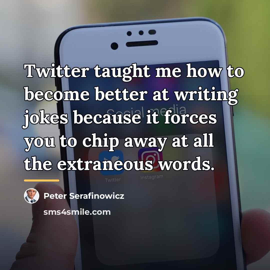 “Twitter taught me how to become better at writing jokes…” quote by Peter Serafinowicz