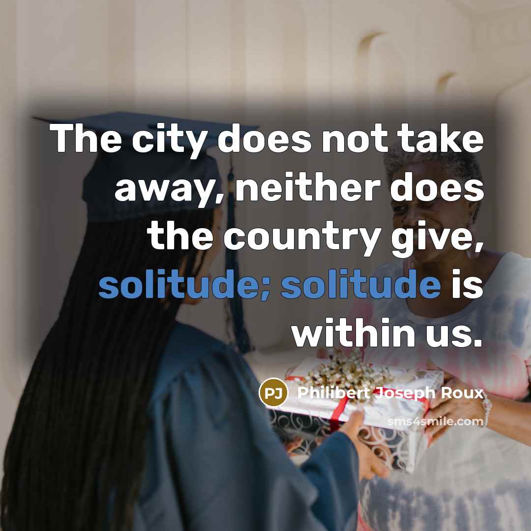 “The city does not take away, neither does the country…” quote by Philibert Joseph Roux