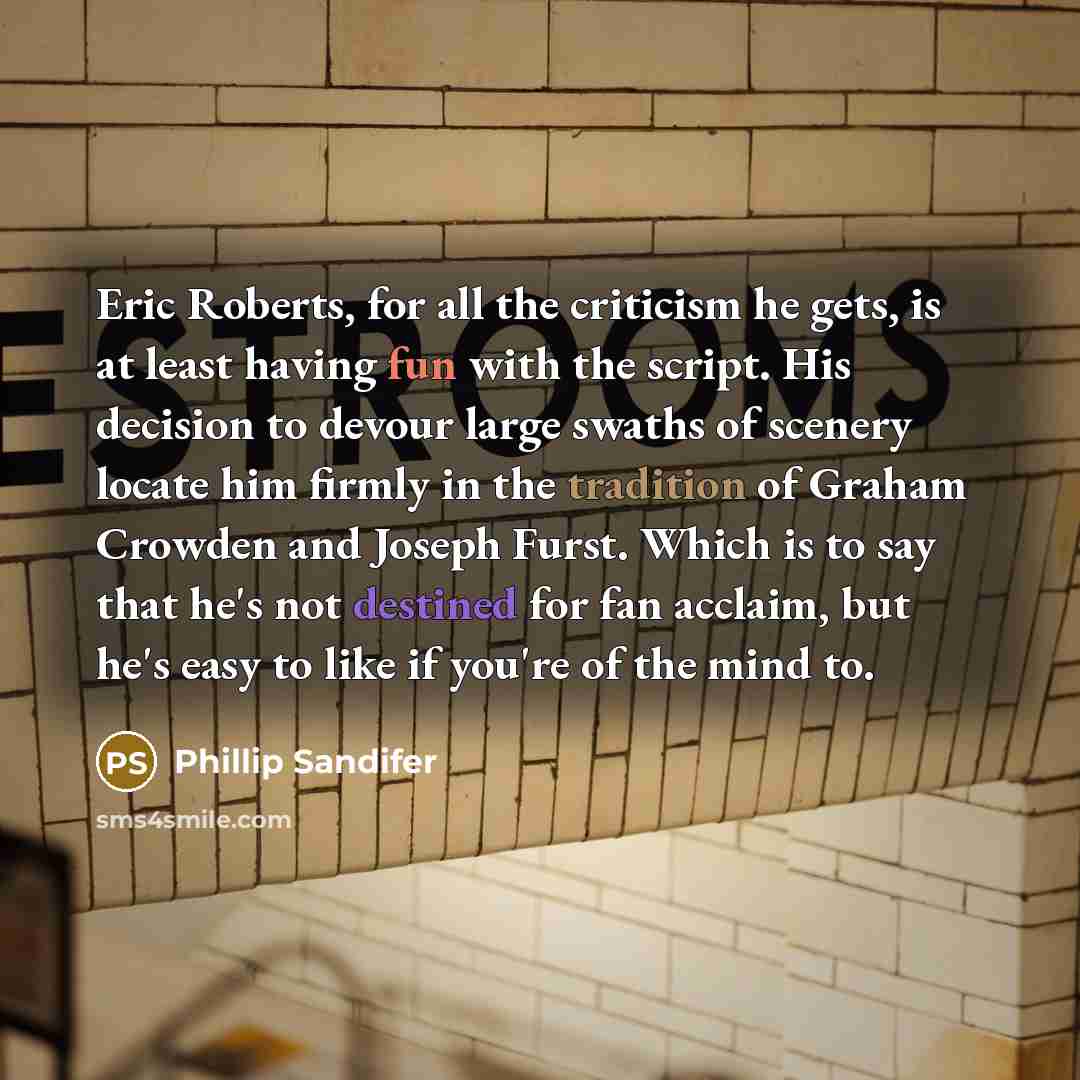 “Eric Roberts, for all the criticism he gets, is at…” quote by Phillip Sandifer