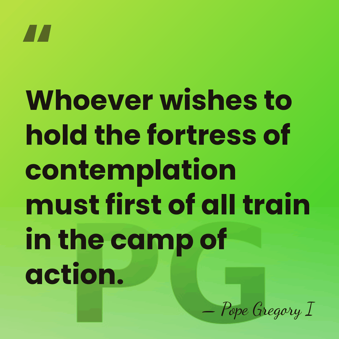 Whoever wishes to hold the fortress of contemplation must first of all&hellip; - Pope Gregory I