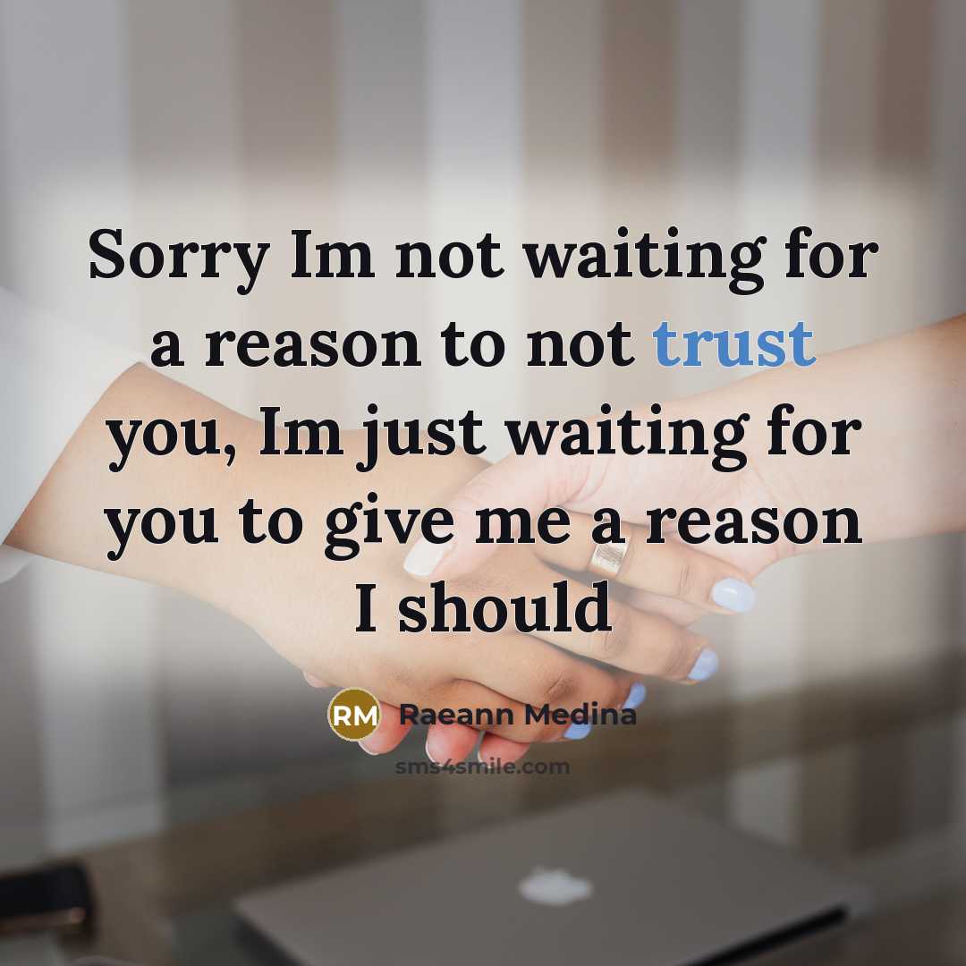 “Sorry Im not waiting for a reason to not trust you, Im just waiting for you to give me a reason I should” quote by Raeann Medina