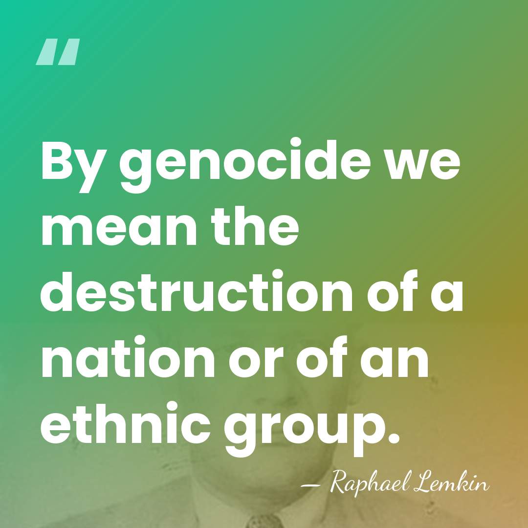 By genocide we mean the destruction of a nation or of an&hellip; - Raphael Lemkin