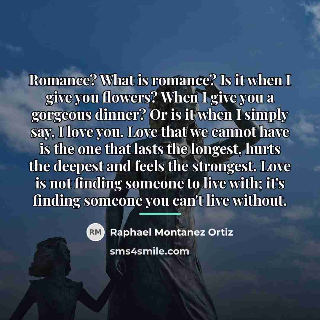 “Romance? What is romance? Is it when I give you…” quote by Anonymous