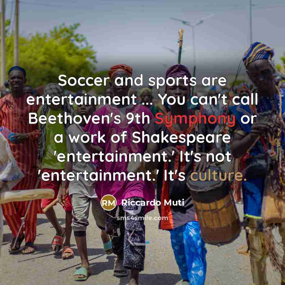 “Soccer and sports are entertainment ... You can't call Beethoven's…” quote by Riccardo Muti