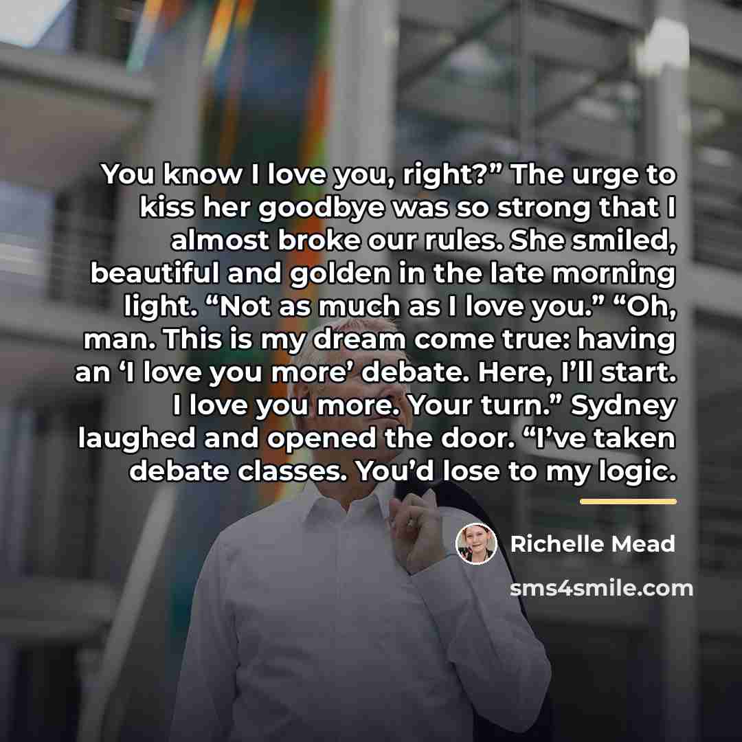 “You know I love you, right?” The urge to kiss…” quote by Richelle Mead