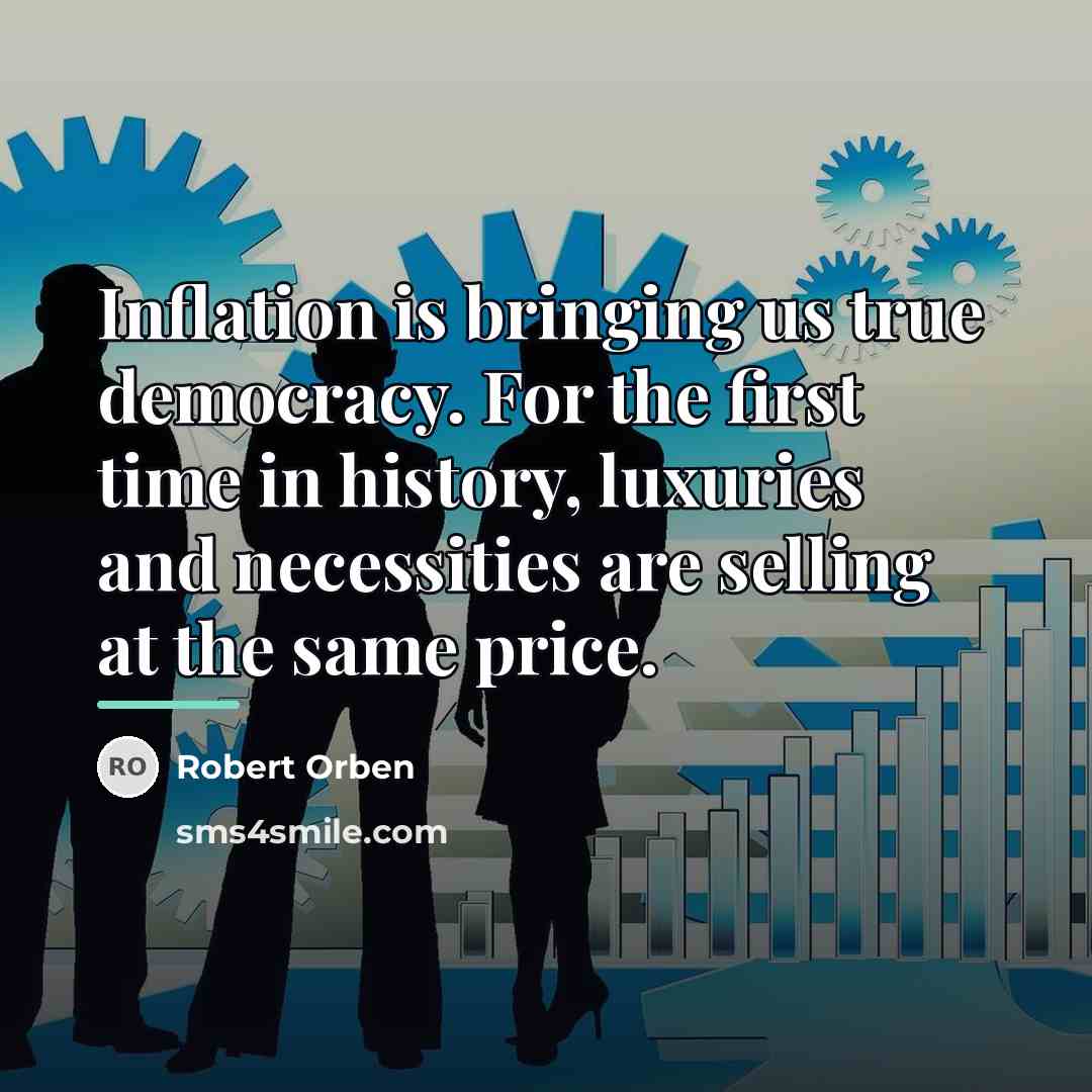 “Inflation is bringing us true democracy. For the first time…” quote by Robert Orben