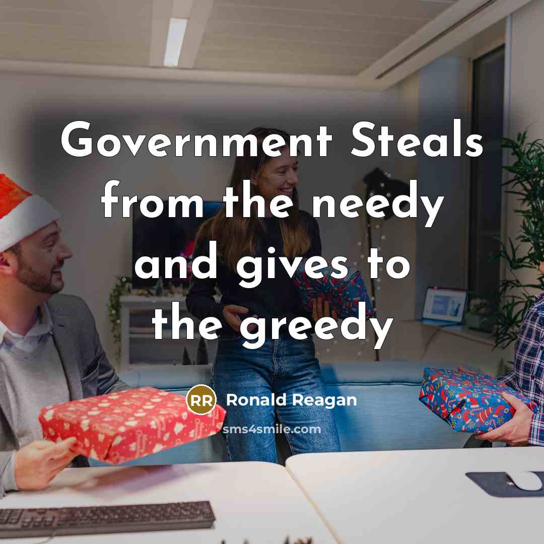 “Government Steals from the needy and gives to the greedy…” quote by Ronald Reagan