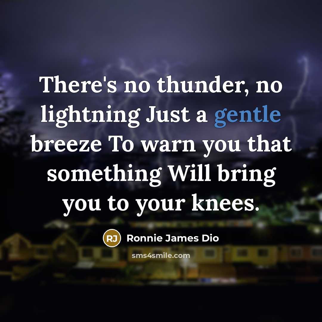 “There's no thunder, no lightning Just a gentle breeze To…” quote by Ronnie James Dio