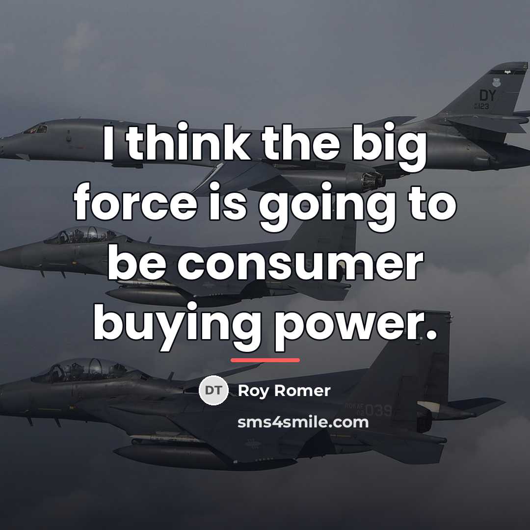 “I think the big force is going to be consumer…” quote by Roy Romer