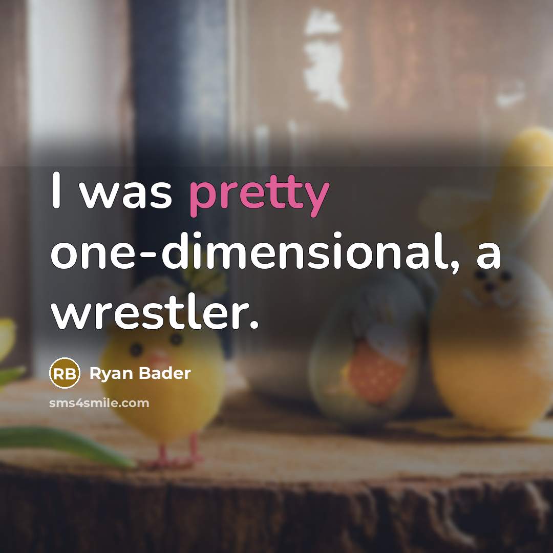 “I was pretty one-dimensional, a wrestler.…” quote by Ryan Bader