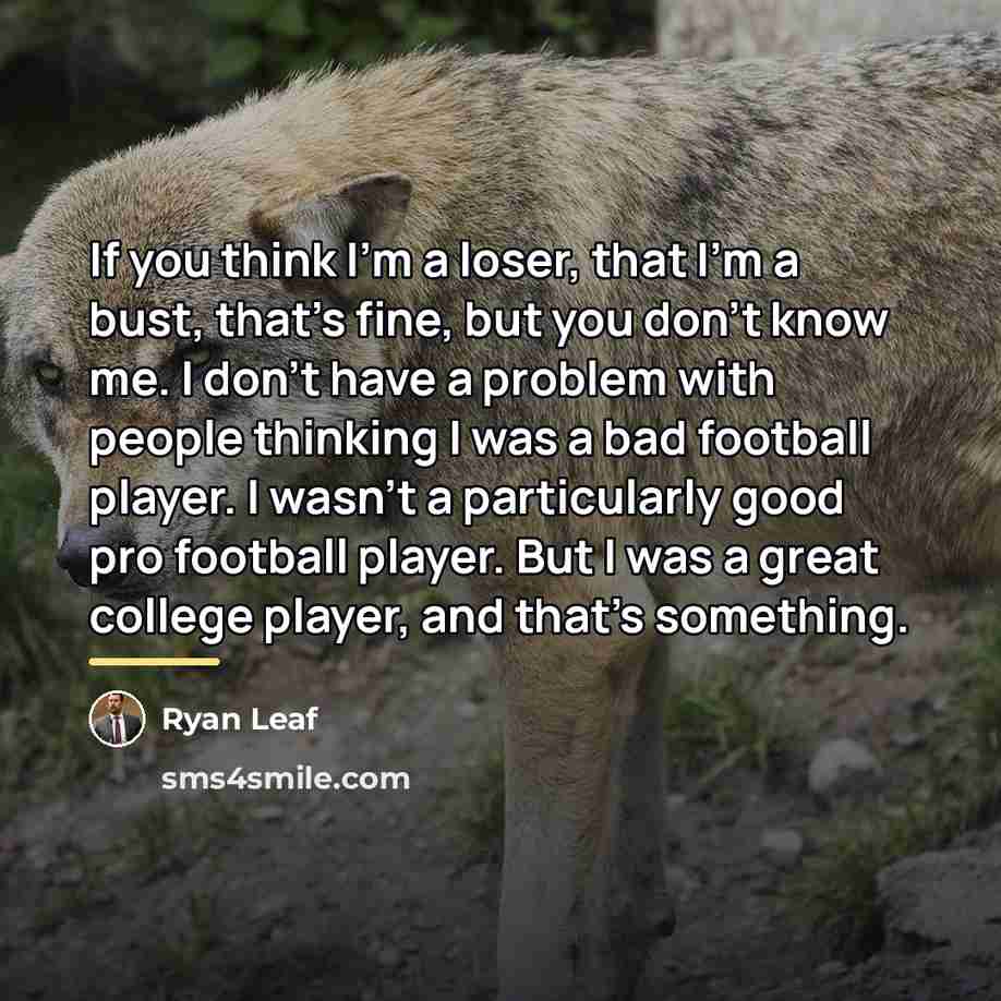 “If you think I'm a loser, that I'm a bust,…” quote by Ryan Leaf