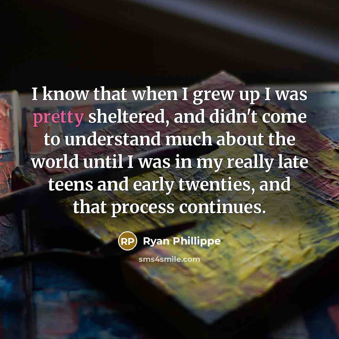 “I know that when I grew up I was pretty…” quote by Ryan Phillippe