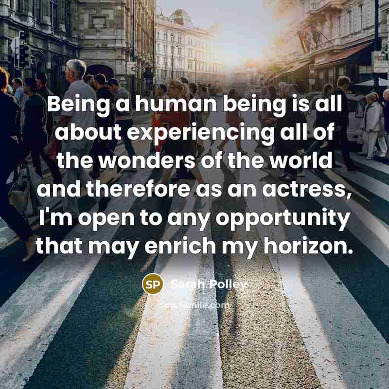 “Being a human being is all about experiencing all of…” quote by Sarah Polley
