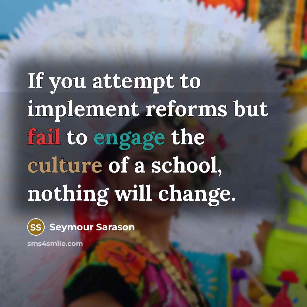 “If you attempt to implement reforms but fail to engage…” quote by Seymour Sarason