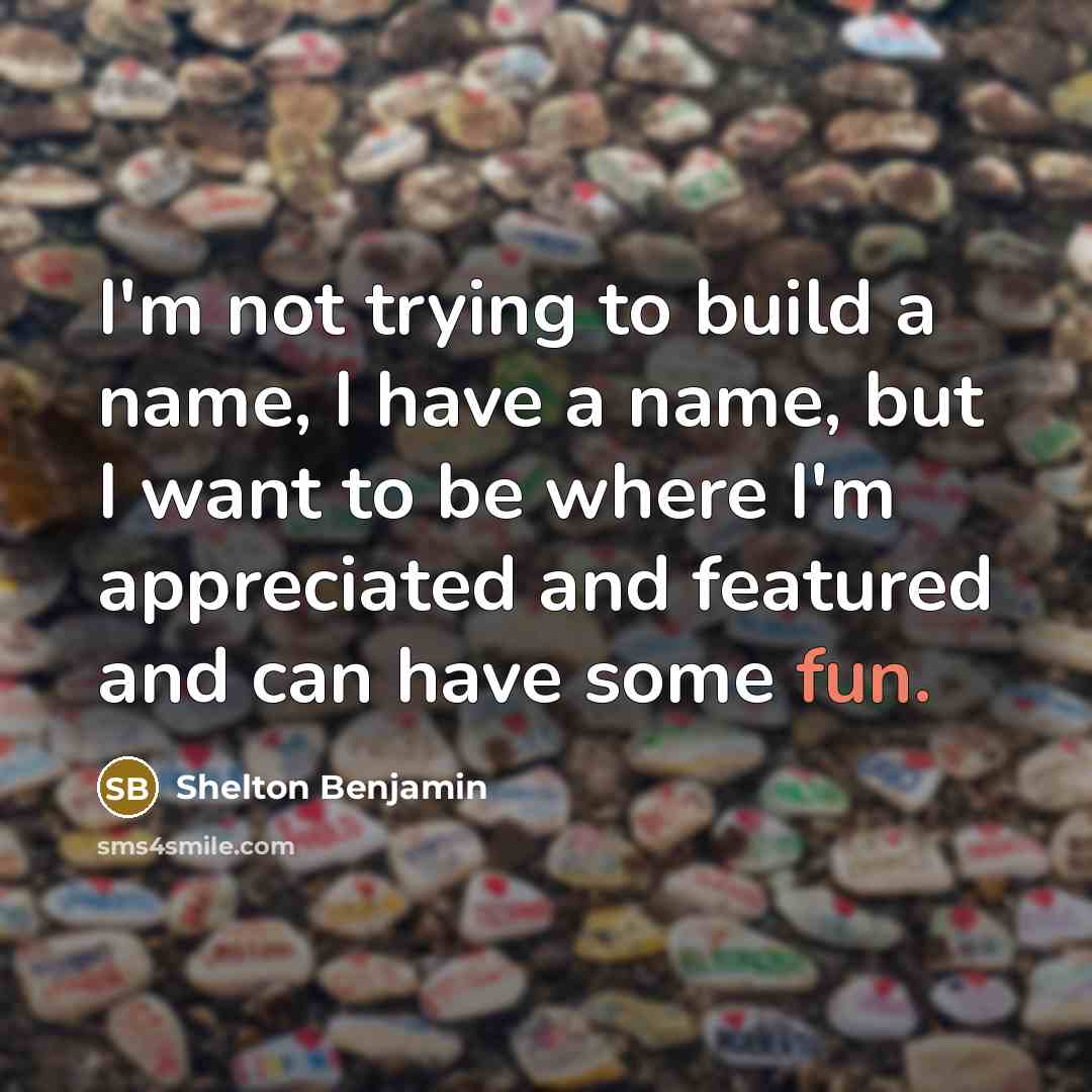 “I'm not trying to build a name, I have a…” quote by Shelton Benjamin