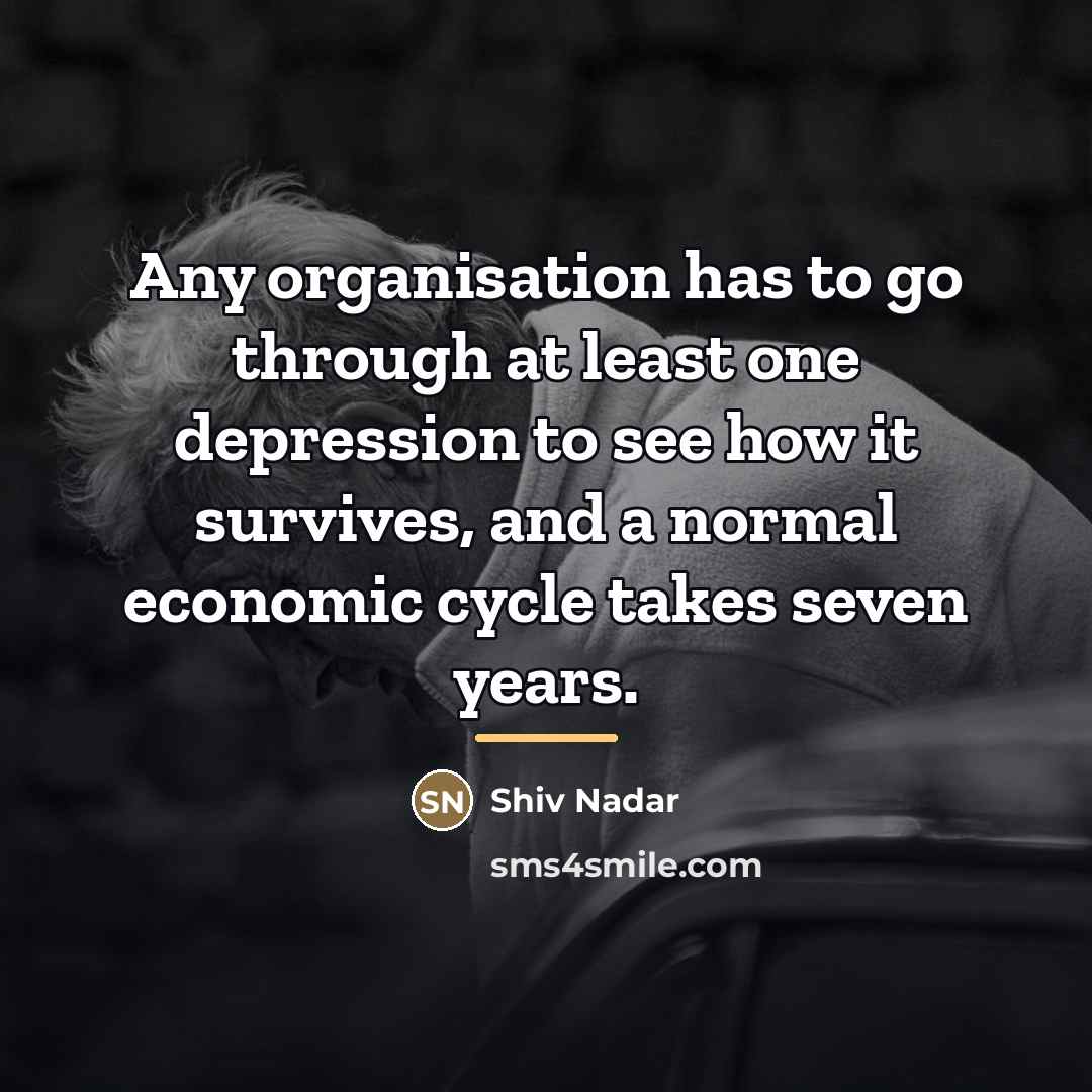 “Any organisation has to go through at least one depression…” quote by Shiv Nadar