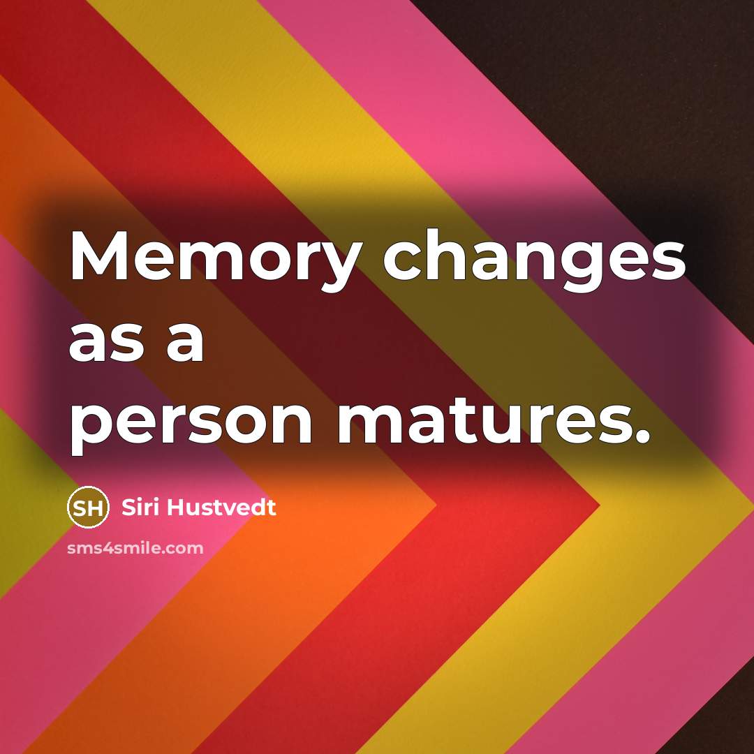 “Memory changes as a person matures.…” quote by Siri Hustvedt
