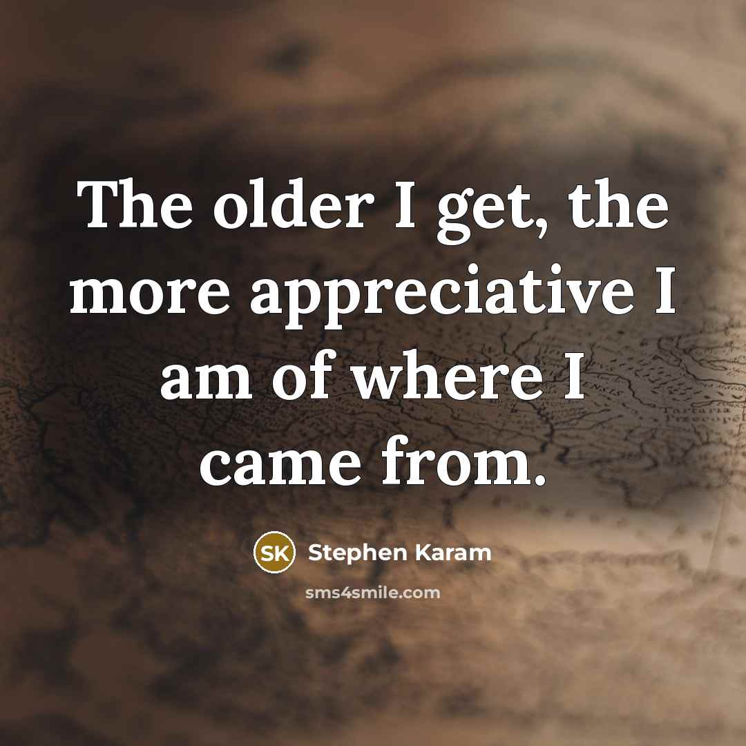 “The older I get, the more appreciative I am of…” quote by Stephen Karam