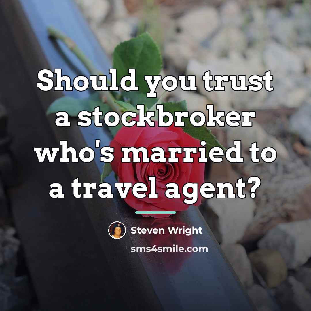 “Should you trust a stockbroker who's married to a travel…” quote by Steven Wright